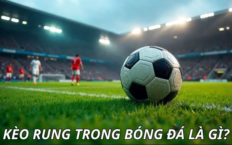 Giới thiệu về kèo rung
